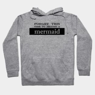 forget this time to become a mermaid Hoodie